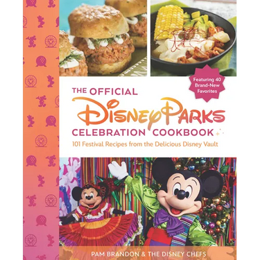 The Official Disney Parks Celebration Cookbook: 101 Festival Recipes from the Delicious Disney Vault