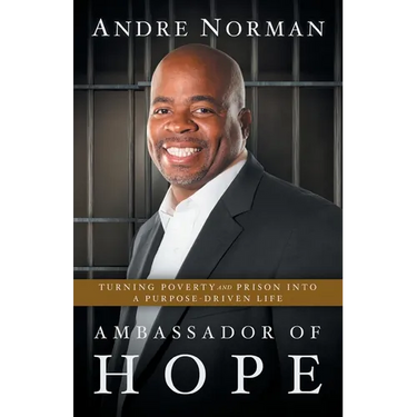 Ambassador of Hope: Turning Poverty and Prison into a Purpose-Driven Life