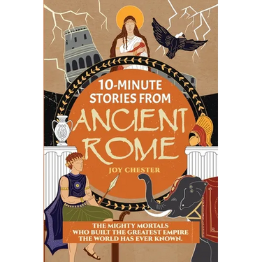 10-Minute Stories From Ancient Rome: The Mighty Mortals Who Built the Greatest Empire the World has ever known.