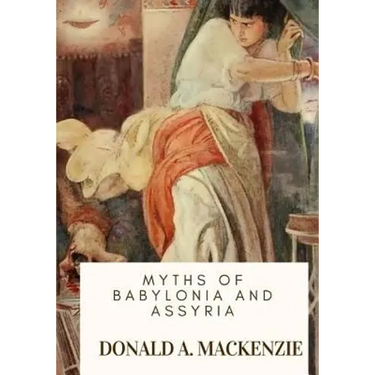 Myths of Babylonia and Assyria