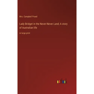 Lady Bridget in the Never-Never Land; A story of Australian life: in large print