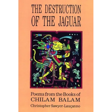 Destruction of the Jaguar: From the Books of Chilam Balam