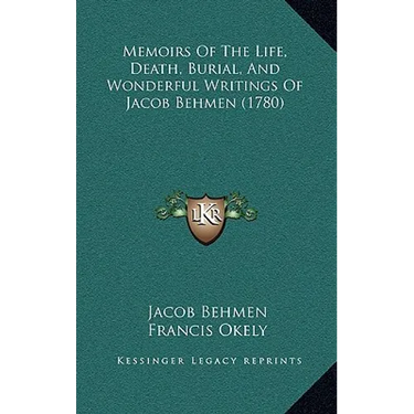 Memoirs Of The Life, Death, Burial, And Wonderful Writings Of Jacob Behmen (1780)