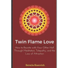 Twin Flame Love: How to Reunite with Your Other Half Through Meditation, Telepathy, and the Law of Attraction