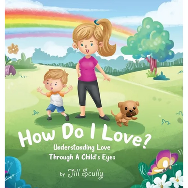 How Do I Love?: Understanding Love Through a Child's Eyes
