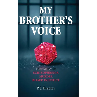 My Brother's Voice: True Story of Schizophrenia, Murder, Biased Injustice