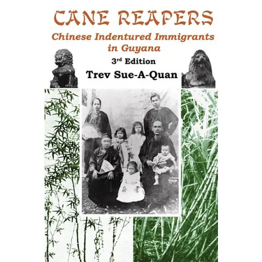 Cane Reapers 3rd Edition: Chinese Indentured Immigrants in Guyana