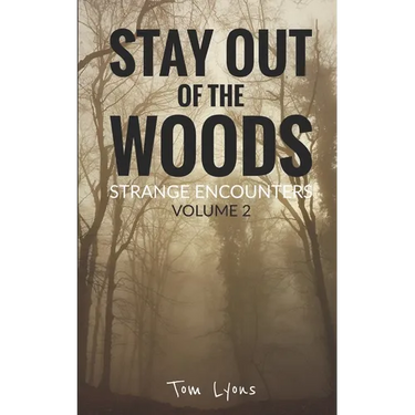 Stay Out of the Woods: Strange Encounters, Volume 2