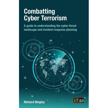 Combatting Cyber Terrorism: A guide to understanding the cyber threat landscape and incident response planning