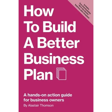 How to Build a Better Business Plan: A hands-on action guide for business owners