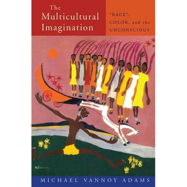 The Multicultural Imagination: "Race", Color, and the Unconscious