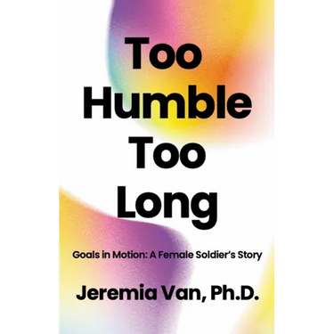 Too Humble Too Long Goals in Motion: A Female Soldier's Story