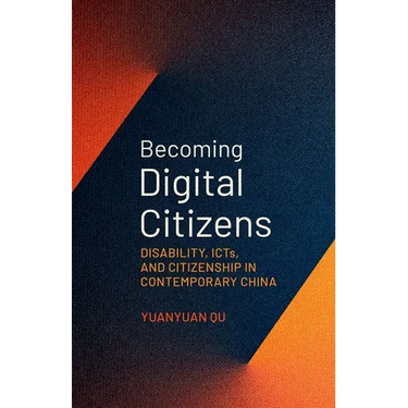 Becoming Digital Citizens: Disability, Icts, and Citizenship in Contemporary China