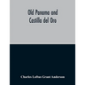 Old Panama And Castilla Del Oro; A Narrative History Of The Discovery, Conquest, And Settlement By The Spaniards Of Panama, Darien, Veragua, Santo Dom