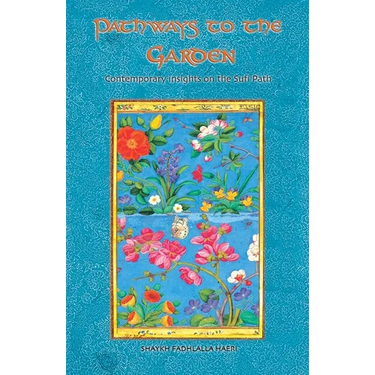 Pathways to the Garden: Contemporary Insights on the Sufi Path
