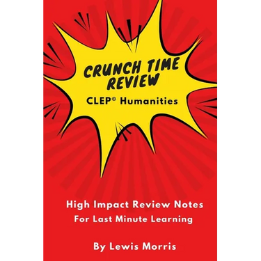 Crunch Time Review for the CLEP Humanities Exam: Crunch Time Review Review Notes for the Exam