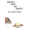 Short, Not So Sweet: Stories short, shorter and flash short.