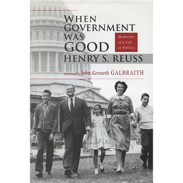When Government Was Good: Memories of a Life in Politics