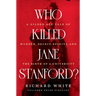 Who Killed Jane Stanford?: A Gilded Age Tale of Murder, Deceit, Spirits and the Birth of a University