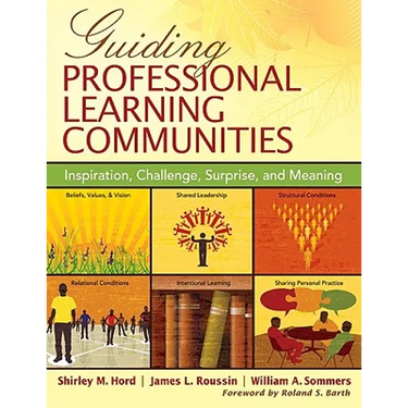 Guiding Professional Learning Communities: Inspiration, Challenge, Surprise, and Meaning