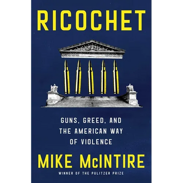 Ricochet: Guns, Greed, and the American Way of Violence