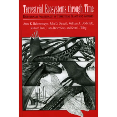 Terrestrial Ecosystems Through Time: Evolutionary Paleoecology of Terrestrial Plants and Animals