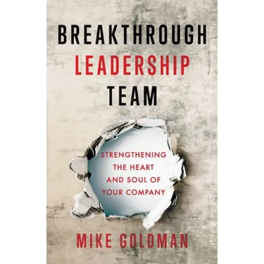 Breakthrough Leadership Team: Strengthening the Heart and Soul of Your Company