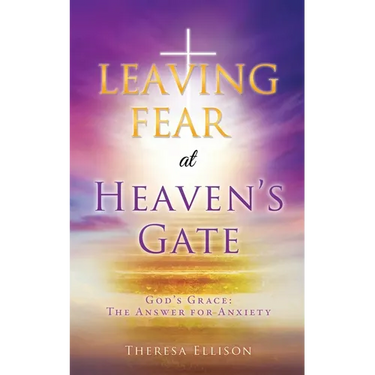LEAVING FEAR at HEAVEN'S GATE: God's Grace: The Answer for Anxiety