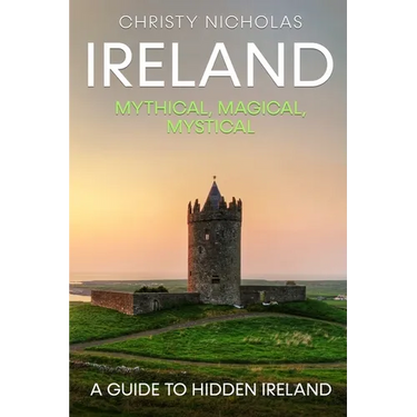 Ireland: Mythical, Magical, Mystical: A Guide to Hidden Ireland