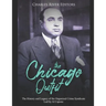 The Chicago Outfit: The History and Legacy of the Organized Crime Syndicate Led by Al Capone