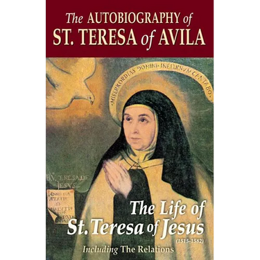 The Autobiography of St. Teresa of Avila: The Life of St. Teresa of Jesus