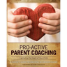 Pro-Active Parent Coaching: Capturing the Heart of Your Child A Parent's Guide to Coaching
