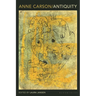 Anne Carson: Antiquity