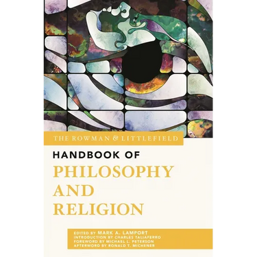 The Rowman & Littlefield Handbook of Philosophy and Religion