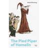 The Pied Piper of Hamelin (Complete Edition): Children's Classic - A Retold Fairy Tale by One of the Most Influential Victorian Poets and Playwrights