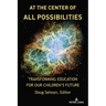 At the Center of All Possibilities: Transforming Education for Our Children's Future