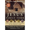 The Jesus Family Tomb: The Evidence Behind the Discovery No One Wanted to Find