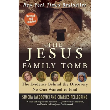 The Jesus Family Tomb: The Evidence Behind the Discovery No One Wanted to Find