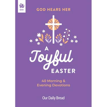 God Hears Her, a Joyful Easter: 40 Morning and Evening Devotions