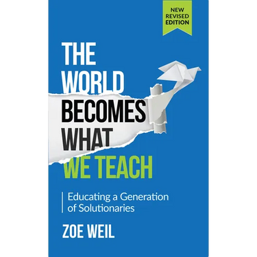 The World Becomes What We Teach: Educating a Generation of Solutionaries
