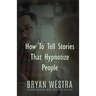 How To Tell Stories That Hypnotize People