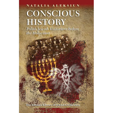 Conscious History: Polish Jewish Historians Before the Holocaust