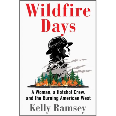Wildfire Days: A Woman, a Hotshot Crew, and the Burning American West