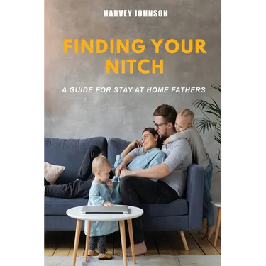 Finding Your Nitch: A Guide for Stay At Home Fathers