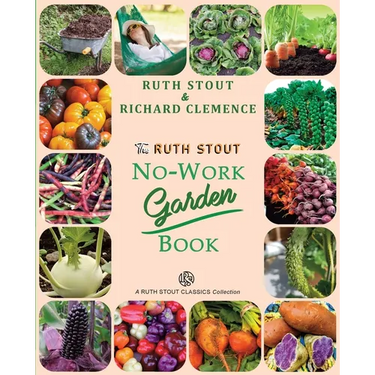 The Ruth Stout No-Work Garden Book: Secrets of the Famous Year Round Mulch Method
