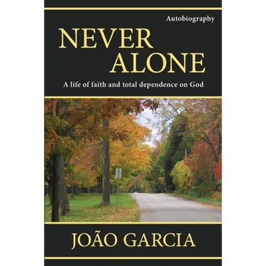 Never Alone: A life of faith and total dependence on God