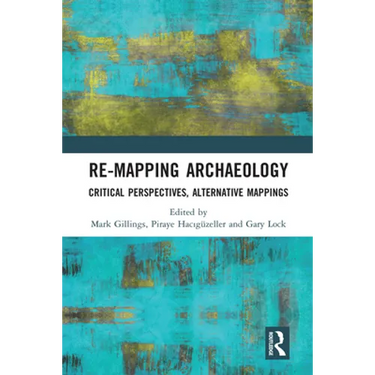 Re-Mapping Archaeology: Critical Perspectives, Alternative Mappings