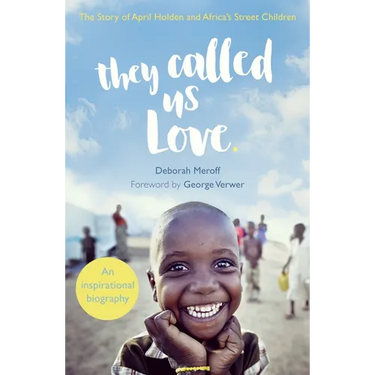 They Called Us Love: The Story of April Holden and Africa's Street Children
