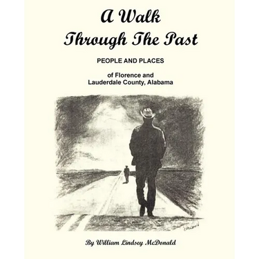 A Walk Through the Past - People and Places of Florence and Lauderdale County Alabama