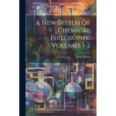 A New System Of Chemical Philosophy, Volumes 1-2